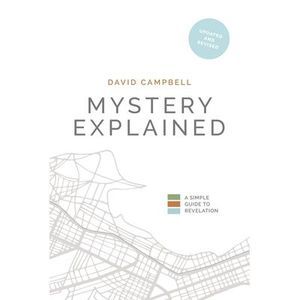 Mystery Explained: A Simple Guide to Revelation -- David Campbell